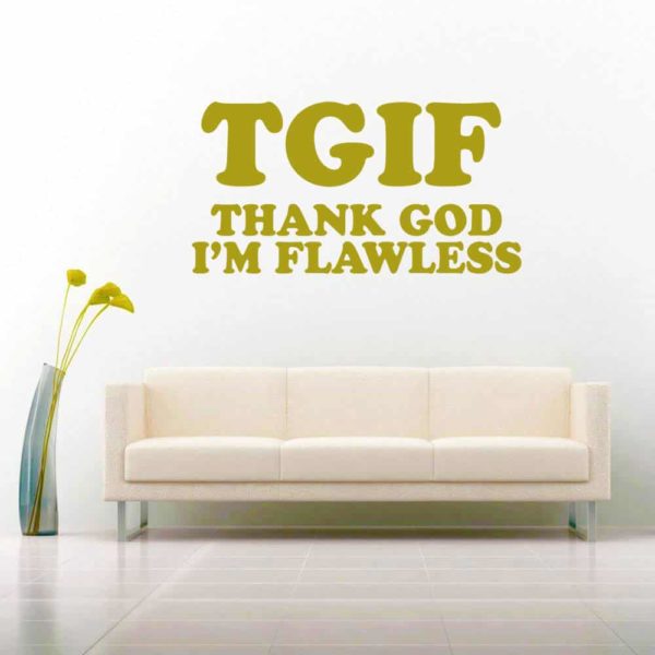 Tgif Thank God Im Flawless_1 Vinyl Wall Decal Sticker