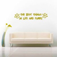 The Best Things In Life Are Furry Vinyl Wall Decal Sticker