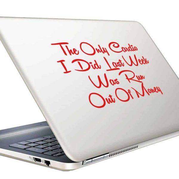 The Only Cardio I Did Last Week Was Run Out Of Money Vinyl Laptop Macbook Decal Sticker