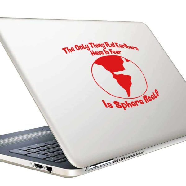 The Only Thing Flat Earthers Have To Fear Is Sphere Itself Vinyl Laptop Macbook Decal Sticker