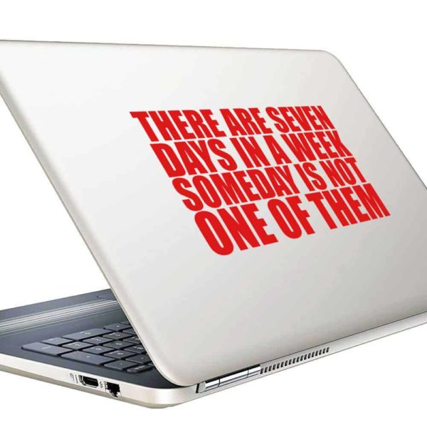 There Are Seven Days In A Week Someday Is Not One Of Them Vinyl Laptop Macbook Decal Sticker