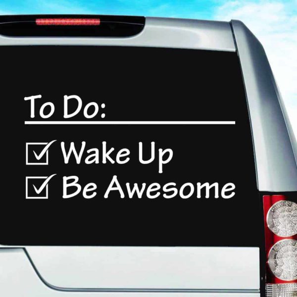 Things To Do Wake Up Be Awesome Vinyl Car Window Decal Sticker