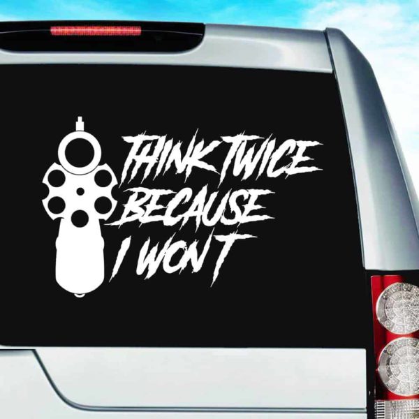 Think Twice Because I Wont Gun Pistol Vinyl Car Window Decal Sticker