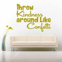Throw Kindness Around Like Confetti Vinyl Wall Decal Sticker