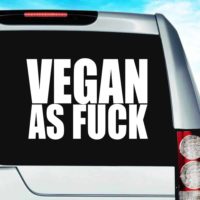 Vegan As Fuck Vinyl Car Window Decal Sticker