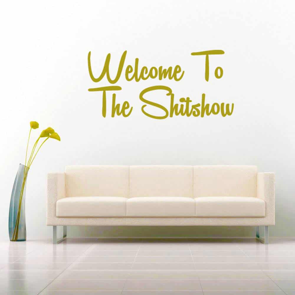Welcome To The Shitshow_1 Vinyl Wall Decal Sticker Welcome To The Shitshow_1 Vinyl Wall Decal Sticker