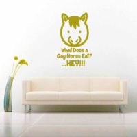 What Does A Gay Horse Eat Hey Vinyl Wall Decal Sticker