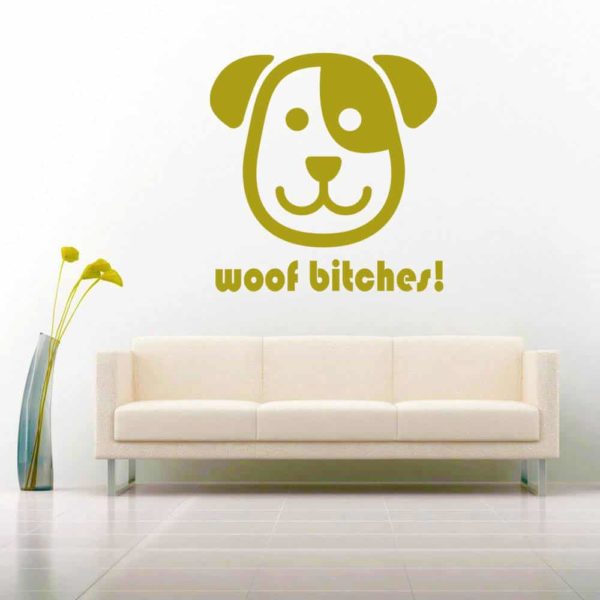 Woof Bitches Dog Vinyl Wall Decal Sticker