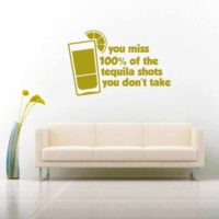 You Miss 100% Of The Tequila Shots You Dont Take Vinyl Wall Decal Sticker