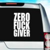 Zero Fuck Giver Vinyl Car Window Decal Sticker